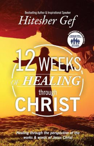 Книга 12 Weeks of Healing Through Christ MR Hitesh Surujbally