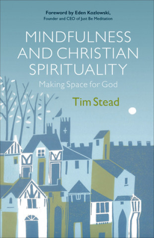 Kniha Mindfulness and Christian Spirituality: Making Space for God Tim Stead