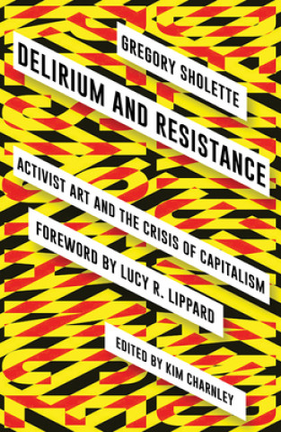 Kniha Delirium and Resistance Gregory Sholette