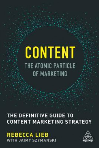Könyv Content - The Atomic Particle of Marketing Rebecca Lieb