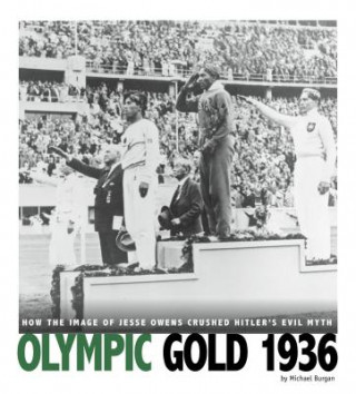 Carte Captured History Sports: Olympic Gold 1936: How the Image of Jesse Owens Crushed Hitler's Evil Myth Michael Burgan