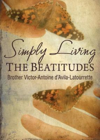 Книга Simply Living the Beatitudes Brother Victor-Antoine