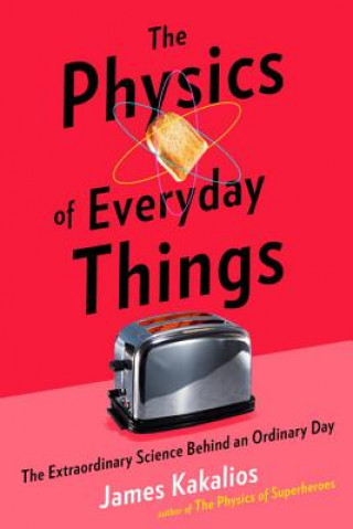 Kniha Physics of Everyday Things James Kakalios