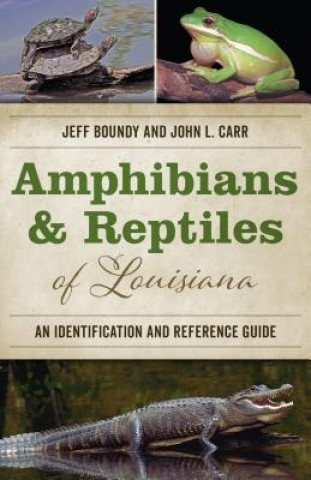 Könyv Amphibians and Reptiles of Louisiana Jeff Boundy