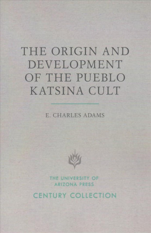 Książka Origin and Development of the Pueblo Katsina Cult E. Charles Adams