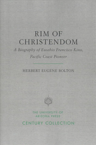 Buch Rim of Christendom: A Biography of Eusebio Francisco Kino, Pacific Coast Pioneer Herbert Eugene Bolton