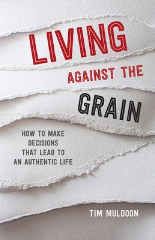 Buch Living Against the Grain: How to Make Decisions That Lead to an Authentic Life Tim Muldoon