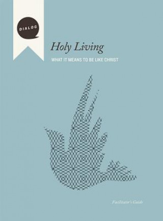 Kniha Holy Living: What It Means to Be Like Christ, Facilitator's Guide Beacon Hill Press