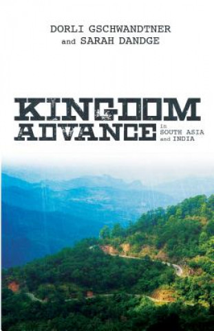 Carte Kingdom Advance in South Asia and India: And Other Stories from India and South Asia Dorli Gschwandtner