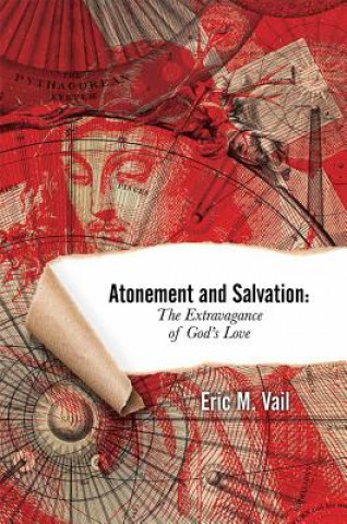 Kniha Atonement and Salvation: The Extravagance of God's Love Eric M. Vail