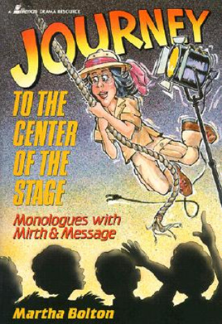 Книга Journey to the Center of the Stage: Monologues with Mirth and Message Martha Bolton