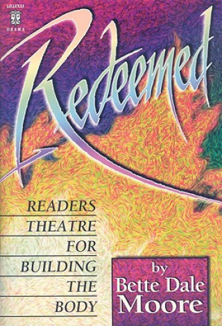 Kniha Redeemed!: Readers Theatre for Building the Body Bette Dale Moore