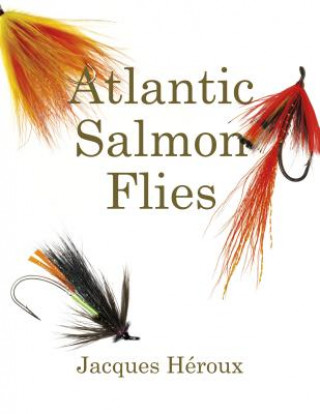 Könyv Atlantic Salmon Flies / Mouches pour le saumon atlantique Jacques H?roux