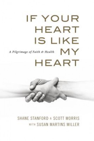 Kniha If Your Heart Is Like My Heart: A Pilgrimage of Faith and Health Shane Stanford