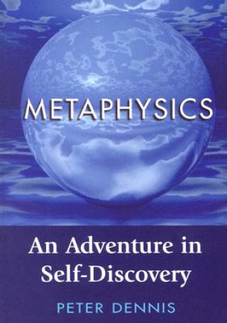 Könyv Metaphysics: An Adventure in Self-Discovery Peter Dennis