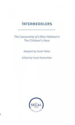 Kniha Intermeddlers: The Censorship of Lillian Hellman's The Children's Hour Sarah Stites