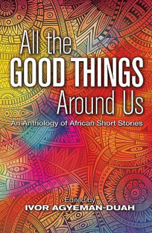 Livre All The Good Things Around Us Ivor Agyeman-Duah