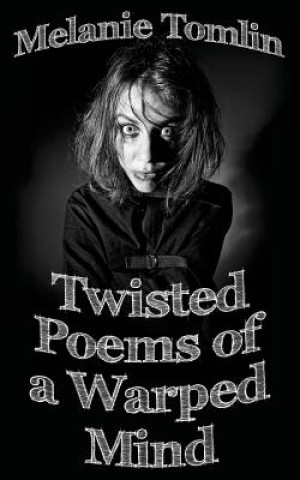 Книга Twisted Poems of a Warped Mind Melanie Tomlin