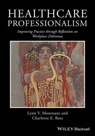 Kniha Healthcare Professionalism - Improving Practice through Reflections on Workplace Dilemmas Lynn V. Monrouxe