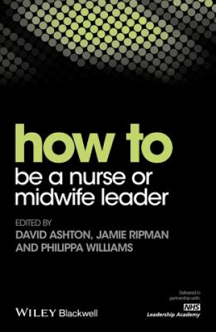 Könyv How To Be A Nurse or Midwife Leader David Ashton