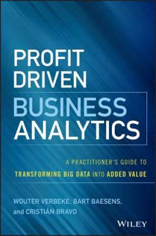 Kniha Profit Driven Business Analytics - A Practitioner's Guide to Transforming Big Data into Added Value Wouter Verbeke