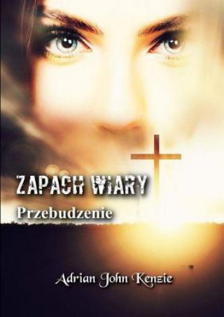 Könyv Zapach Wiary - Przebudzenie Adrian John Kenzie