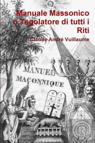 Kniha Manuale Massonico o Tegolatore Di Tutti I Riti Claude Andre Vuillaume