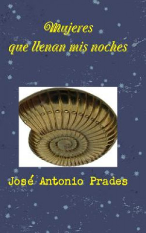 Kniha Mujeres Que Llenan Mis Noches Jose Antonio Prades