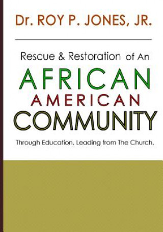 Książka Rescue and Restoration of an African-American Community Jr. Dr Roy P. Jones