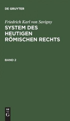 Kniha Friedrich Karl Von Savigny: System Des Heutigen Roemischen Rechts. Band 2 Friedrich Karl von Savigny