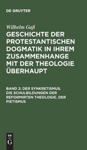 Książka Synkretismus. Die Schulbildungen Der Reformirten Theologie. Der Pietismus Wilhelm Gaß