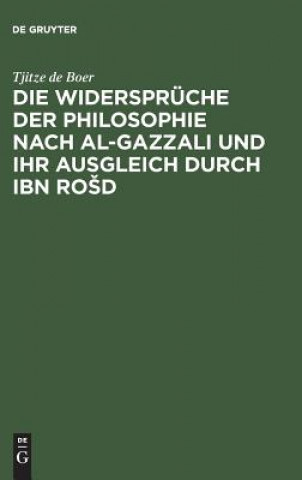 Könyv Widerspruche Der Philosophie Nach Al-Gazzali Und Ihr Ausgleich Durch Ibn Rosd Tjitze de Boer