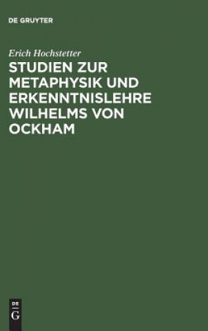 Carte Studien Zur Metaphysik Und Erkenntnislehre Wilhelms Von Ockham Erich Hochstetter