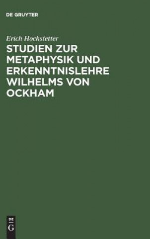 Kniha Studien Zur Metaphysik Und Erkenntnislehre Wilhelms Von Ockham Erich Hochstetter