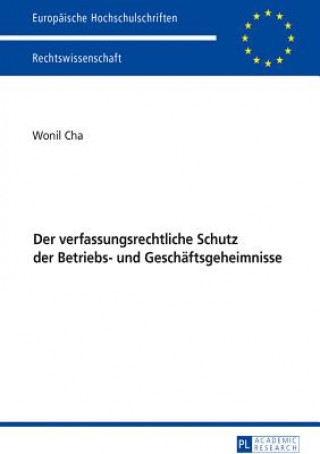 Könyv Verfassungsrechtliche Schutz Der Betriebs- Und Geschaeftsgeheimnisse Wonil Cha