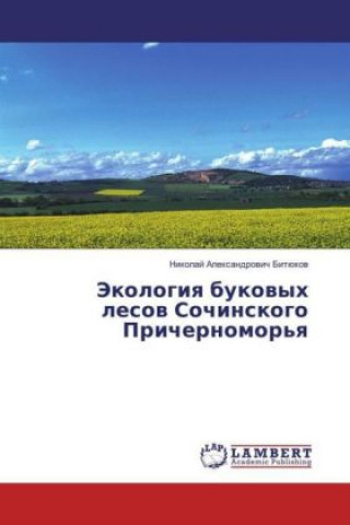 Könyv Jekologiya bukovyh lesov Sochinskogo Prichernomor'ya Nikolaj Alexandrovich Bitjukov