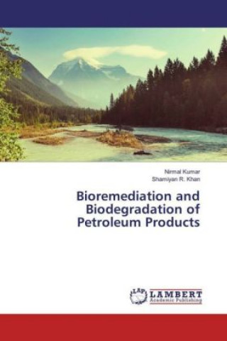 Knjiga Bioremediation and Biodegradation of Petroleum Products Nirmal Kumar