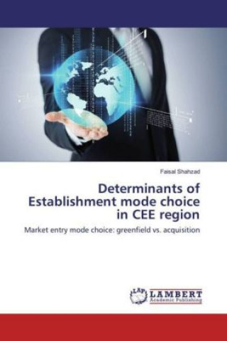 Kniha Determinants of Establishment mode choice in CEE region Faisal Shahzad