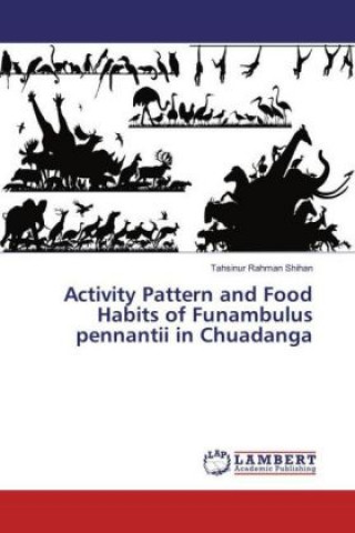 Knjiga Activity Pattern and Food Habits of Funambulus pennantii in Chuadanga Tahsinur Rahman Shihan