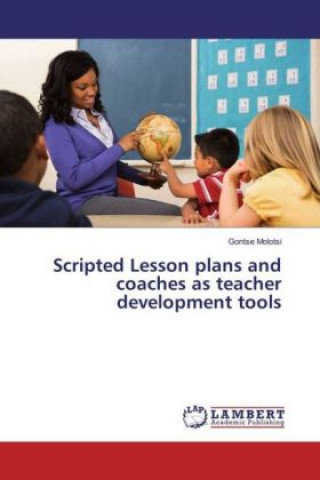 Knjiga Scripted Lesson plans and coaches as teacher development tools Gontse Molotsi