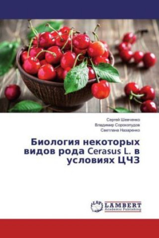 Könyv Biologiya nekotoryh vidov roda Cerasus L. v usloviyah CChZ Sergej Shevchenko
