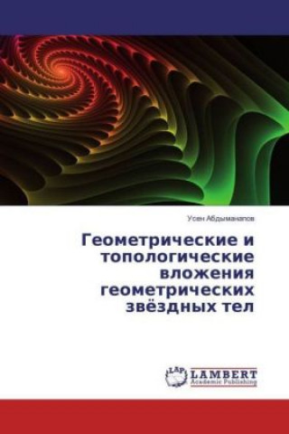 Könyv Geometricheskie i topologicheskie vlozheniya geometricheskih zvjozdnyh tel Usen Abdymanapov