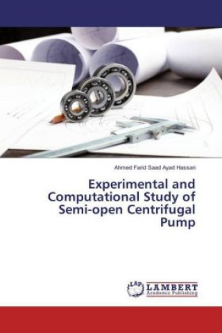 Könyv Experimental and Computational Study of Semi-open Centrifugal Pump Ahmed Farid Saad Ayad Hassan