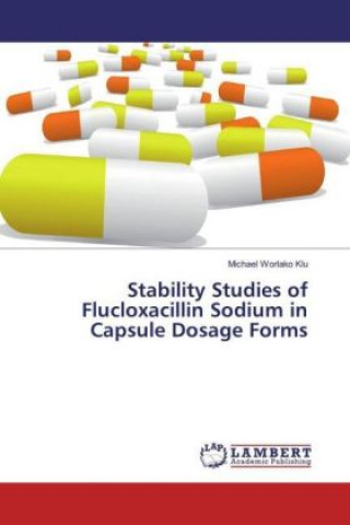 Könyv Stability Studies of Flucloxacillin Sodium in Capsule Dosage Forms Michael Worlako Klu