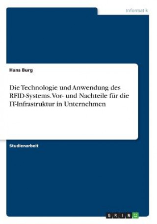 Könyv Technologie und Anwendung des RFID-Systems. Vor- und Nachteile fur die IT-Infrastruktur in Unternehmen Hans Burg
