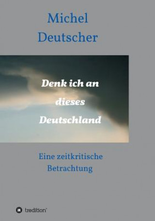 Kniha Denk ich an dieses Deutschland ! Michel Deutscher