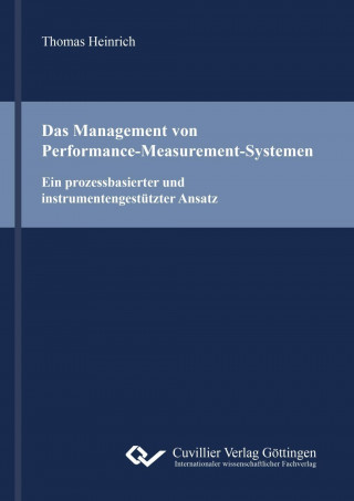 Kniha Das Management von Performance-Measurement-Systemen. Ein prozessbasierter und instrumentengestützter Ansatz Thomas Heinrich