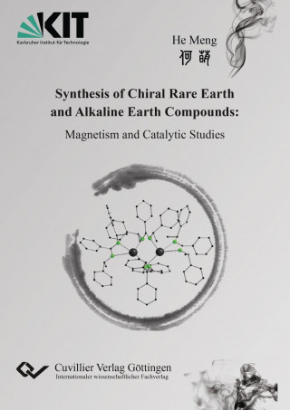 Knjiga Synthesis of Chiral Rare Earth and Alkaline Earth Compounds. Magnetism and Catalytic Studies Meng He