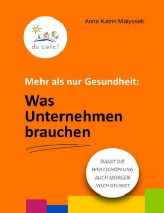 Kniha Mehr als nur Gesundheit: Was Unternehmen brauchen Anne Katrin Matyssek