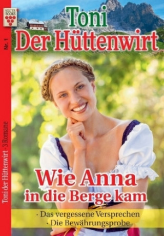 Buch Toni der Hüttenwirt Nr. 1: Wie Anna in die Berge kam / Das vergessene Versprechen / Die Bewährungsprobe Friederike von Buchner